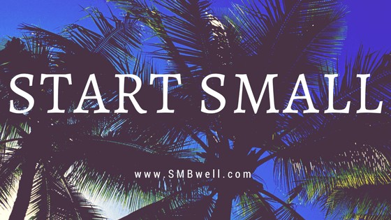 START SMALL