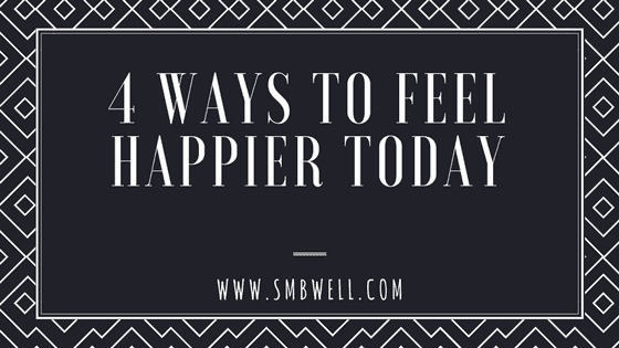 4 Ways to Be Happier + Healthier Today