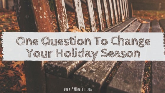 One Question To Change Your Holiday Season