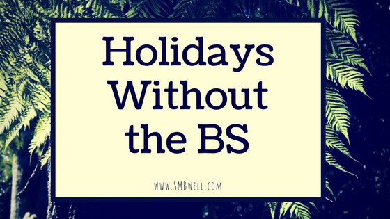 Holidays Without the B.S. (blaming + shoulding)
