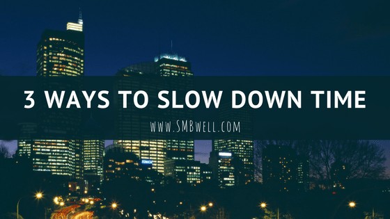 3 Ways to Slow Down Time