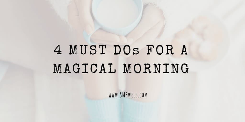 4 Must-Dos for Magical Mornings