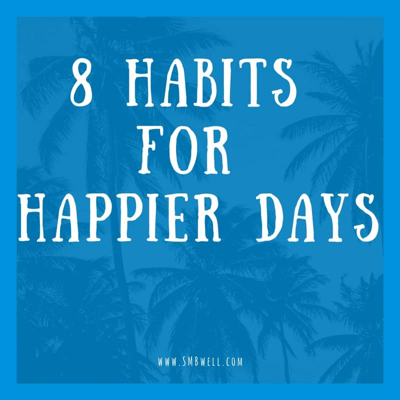 8 Habits for Happier Days
