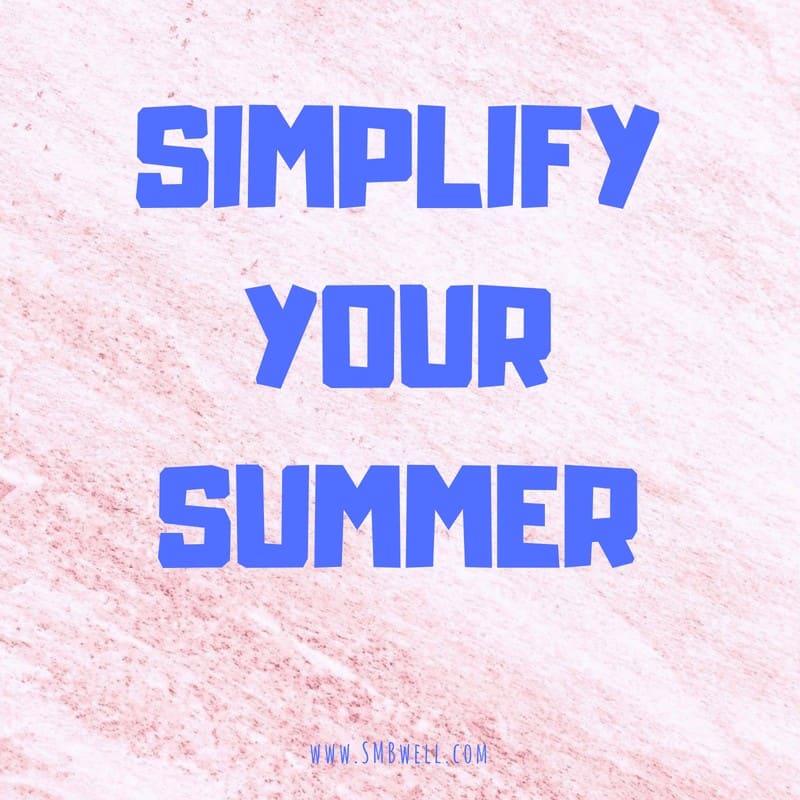 3 Ways to Simplify Your Summer