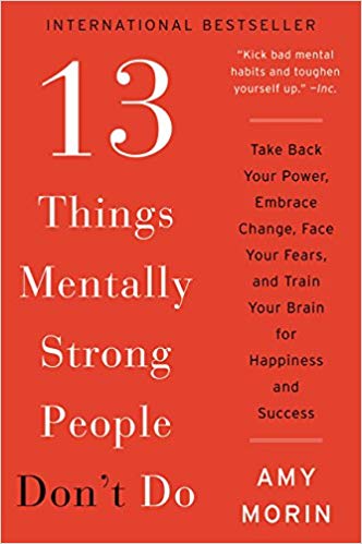 13 things mentally strong people don't do, mental strength, Amy Morin