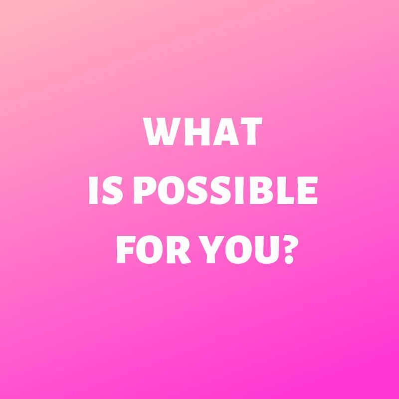 What Do You Believe Is Possible For You?