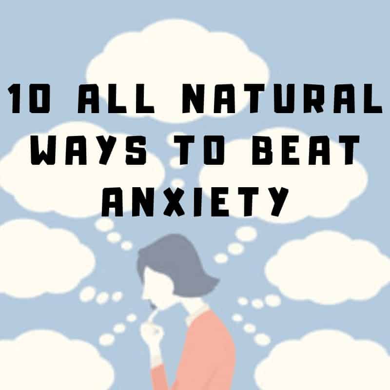 10 All Natural Ways to Beat Anxiety