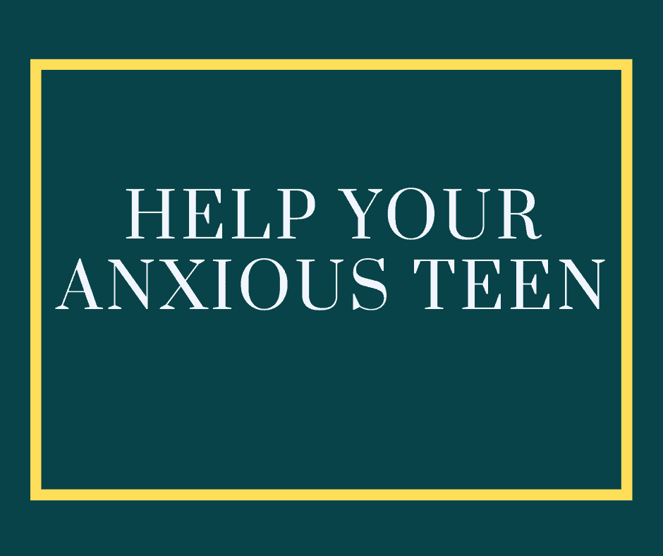 parenting teens, parenting tweens, anxiety