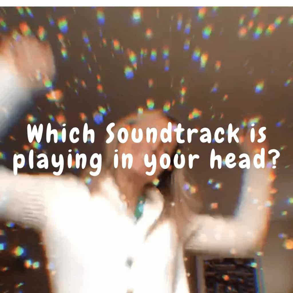 Which Soundtrack is Playing in your Head?