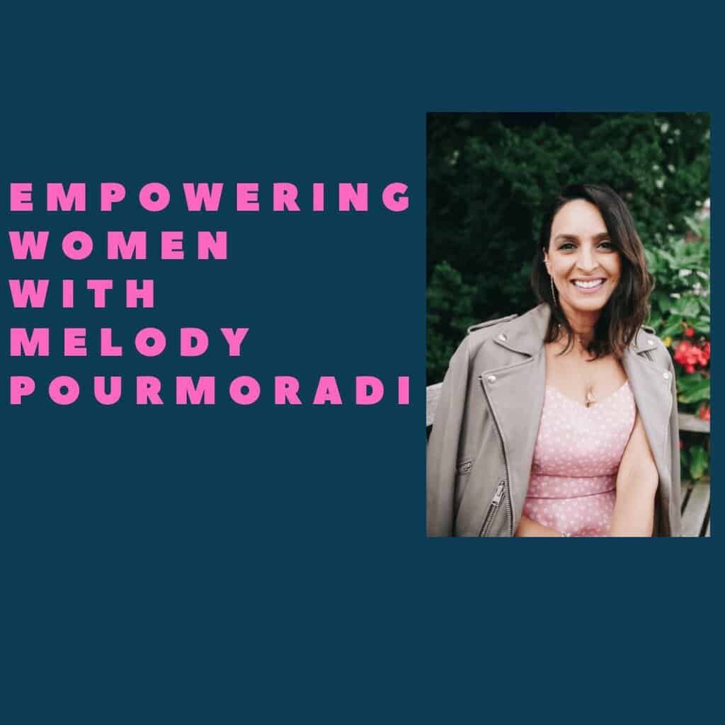 Empowering Women with Melody Pourmoradi