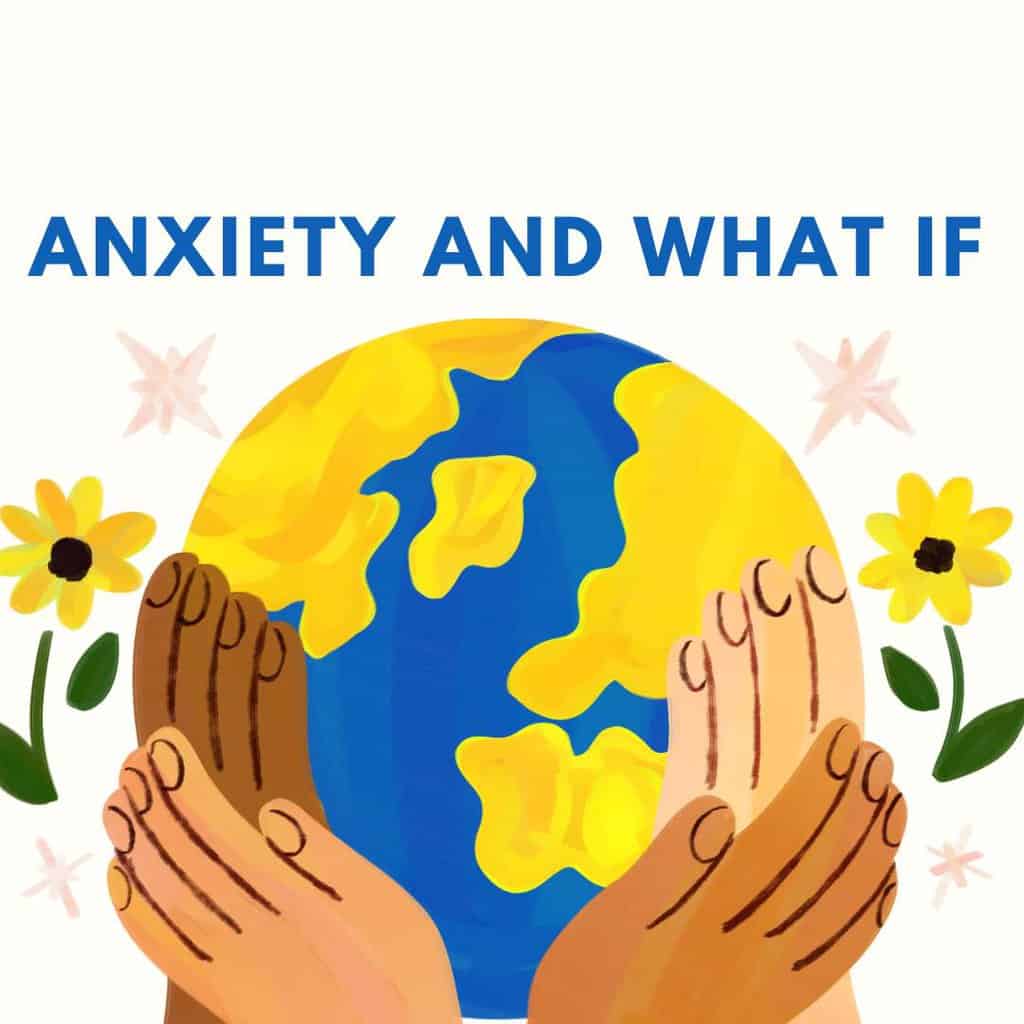 anxiety, worry, what if