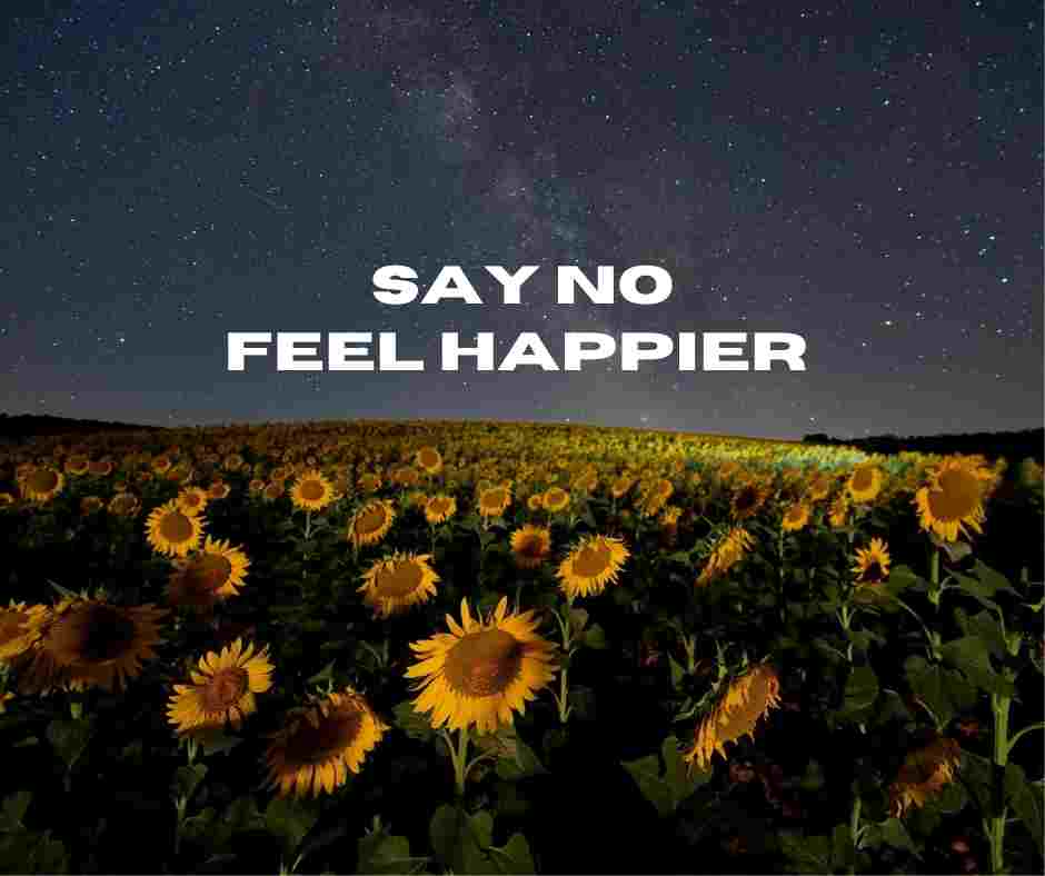 Say NO to Feel Happier!