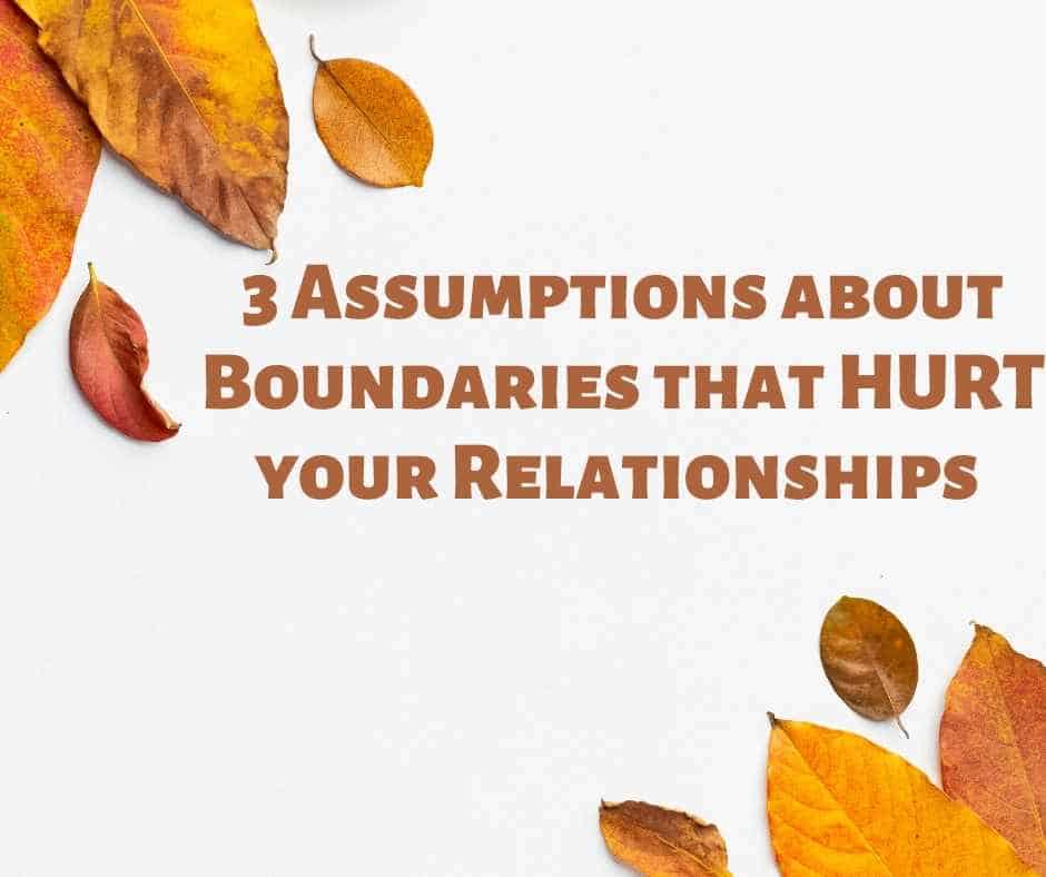 3 Assumptions that lead to Trouble Setting Boundaries