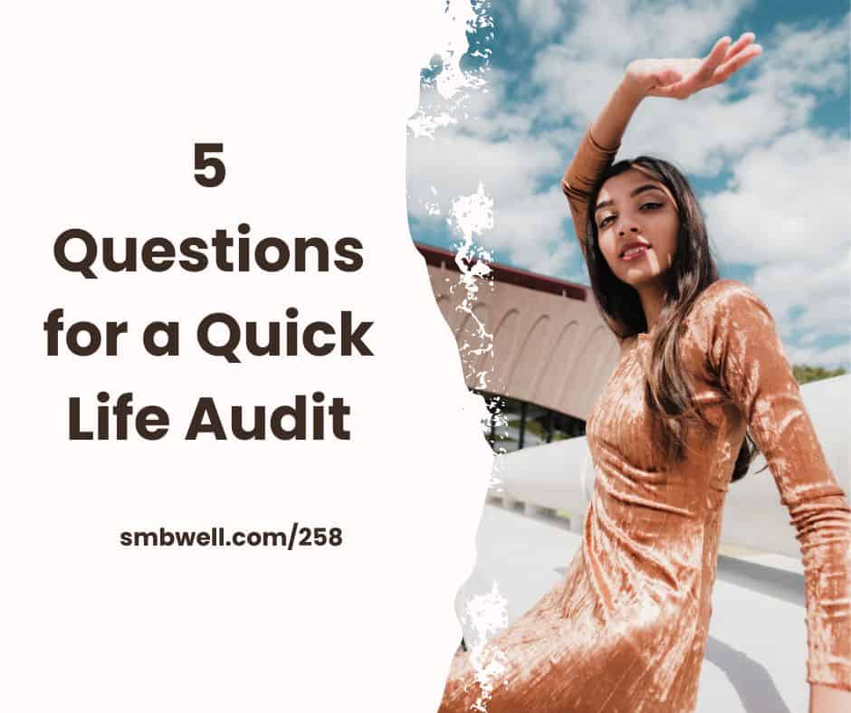 5 Questions for a Quick Life Audit [HAPPINESS SERIES]