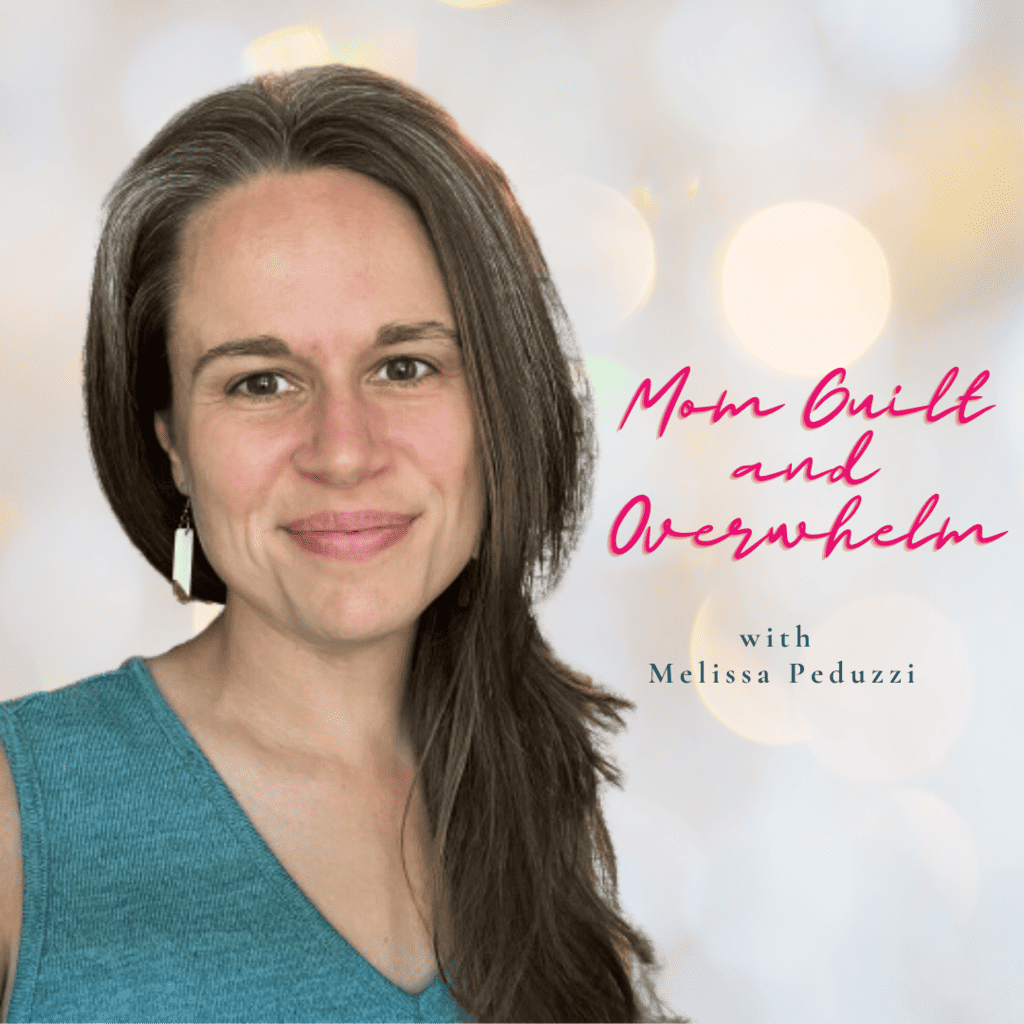 Mom Guilt and Overwhelm with Melissa Peduzzi