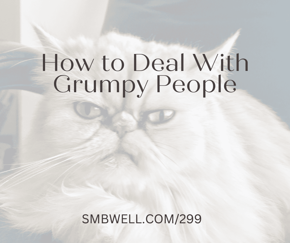 How to Deal With Grumpy People