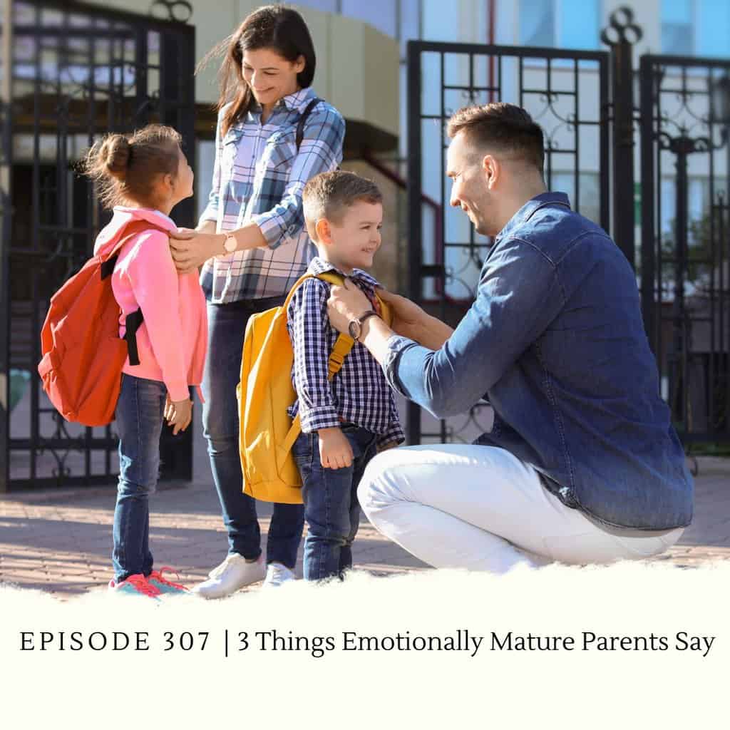3 Things Emotionally Mature Parents Say