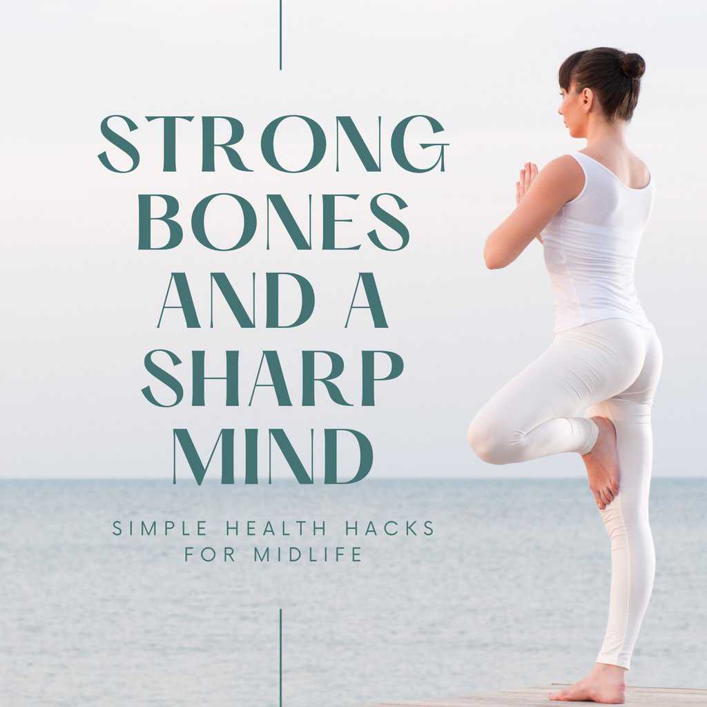 Strong Bones and A Sharp Mind: Simple Health Hacks for Midlife