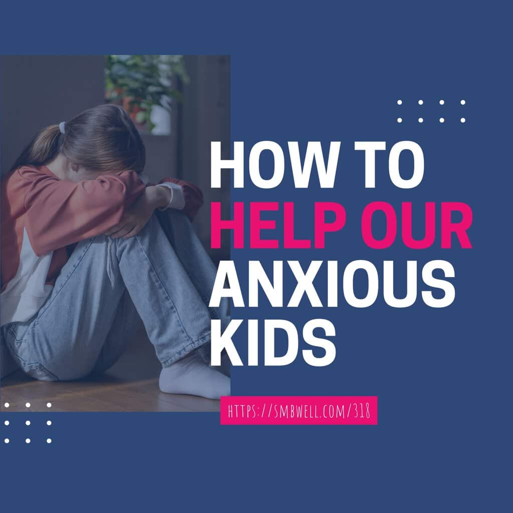 How to Help our Anxious Kids