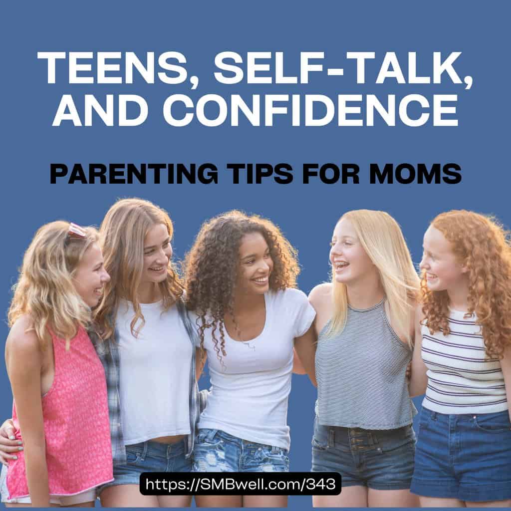 Teens, Self-Talk, and Confidence: Parenting Tips for Moms